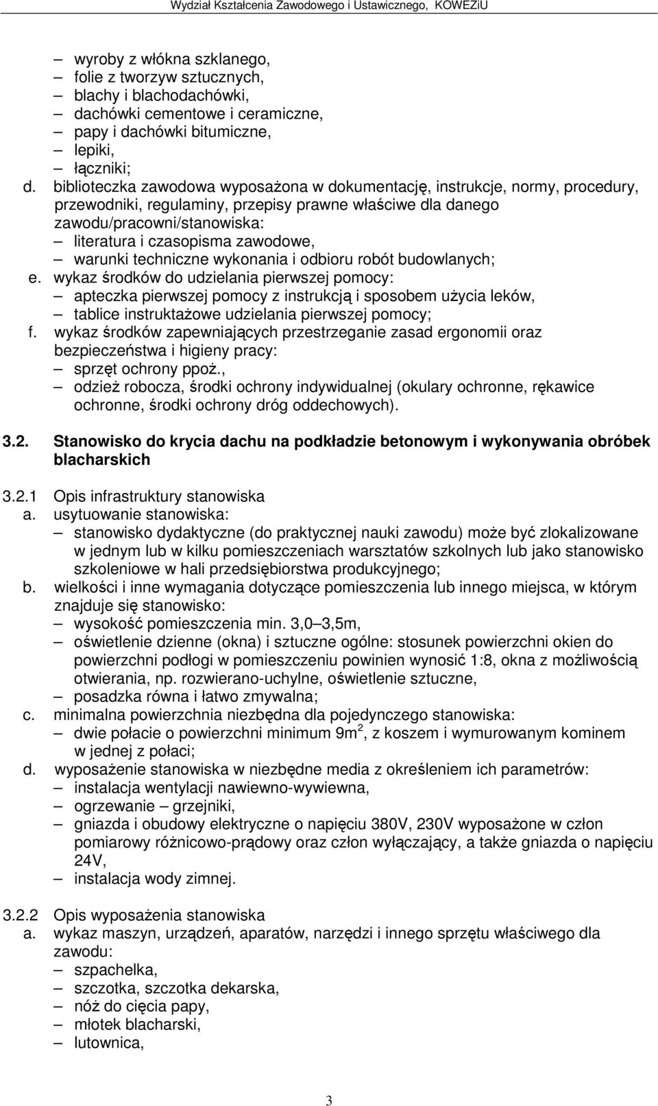 Stanowisko do krycia dachu na podkładzie betonowym i wykonywania obróbek blacharskich 3.2.1 Opis infrastruktury stanowiska a. usytuowanie stanowiska: wysoko pomieszczenia min.