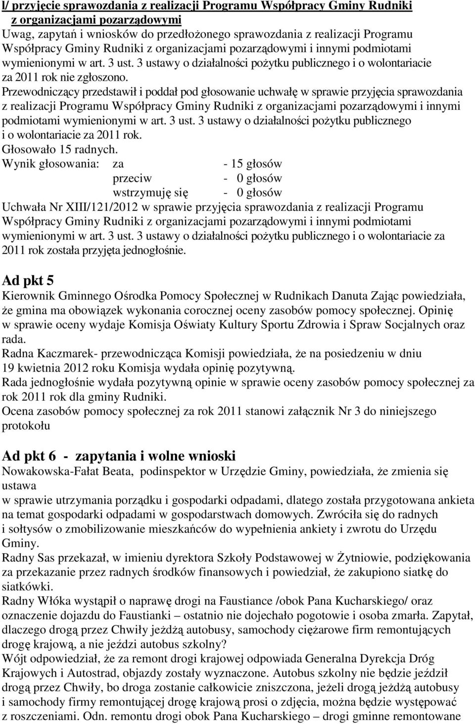 Przewodniczący przedstawił i poddał pod głosowanie uchwałę w sprawie przyjęcia sprawozdania z realizacji Programu Współpracy Gminy Rudniki z organizacjami pozarządowymi i innymi podmiotami