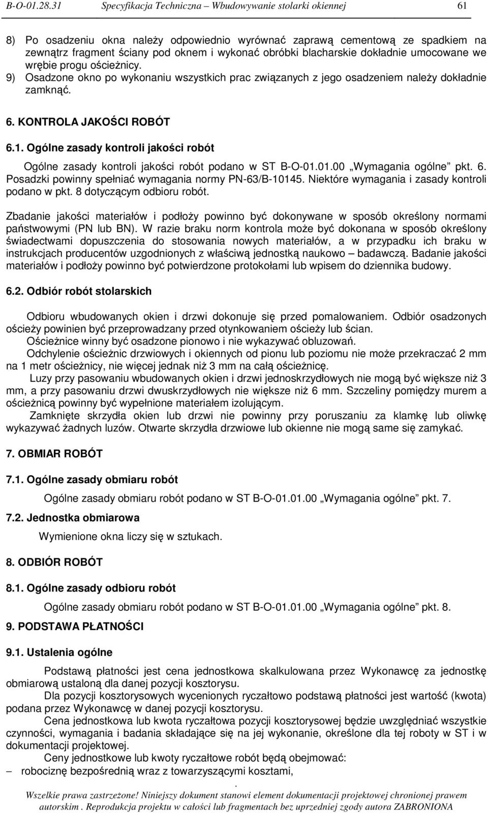 kontroli jakoci robót Ogólne zasady kontroli jakoci robót podano w ST B-O-010100 Wymagania ogólne pkt 6 Posadzki powinny spełnia wymagania normy PN-63/B-10145 Niektóre wymagania i zasady kontroli