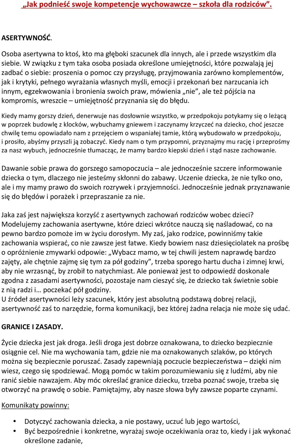 własnych myśli, emocji i przekonań bez narzucania ich innym, egzekwowania i bronienia swoich praw, mówienia nie, ale też pójścia na kompromis, wreszcie umiejętność przyznania się do błędu.