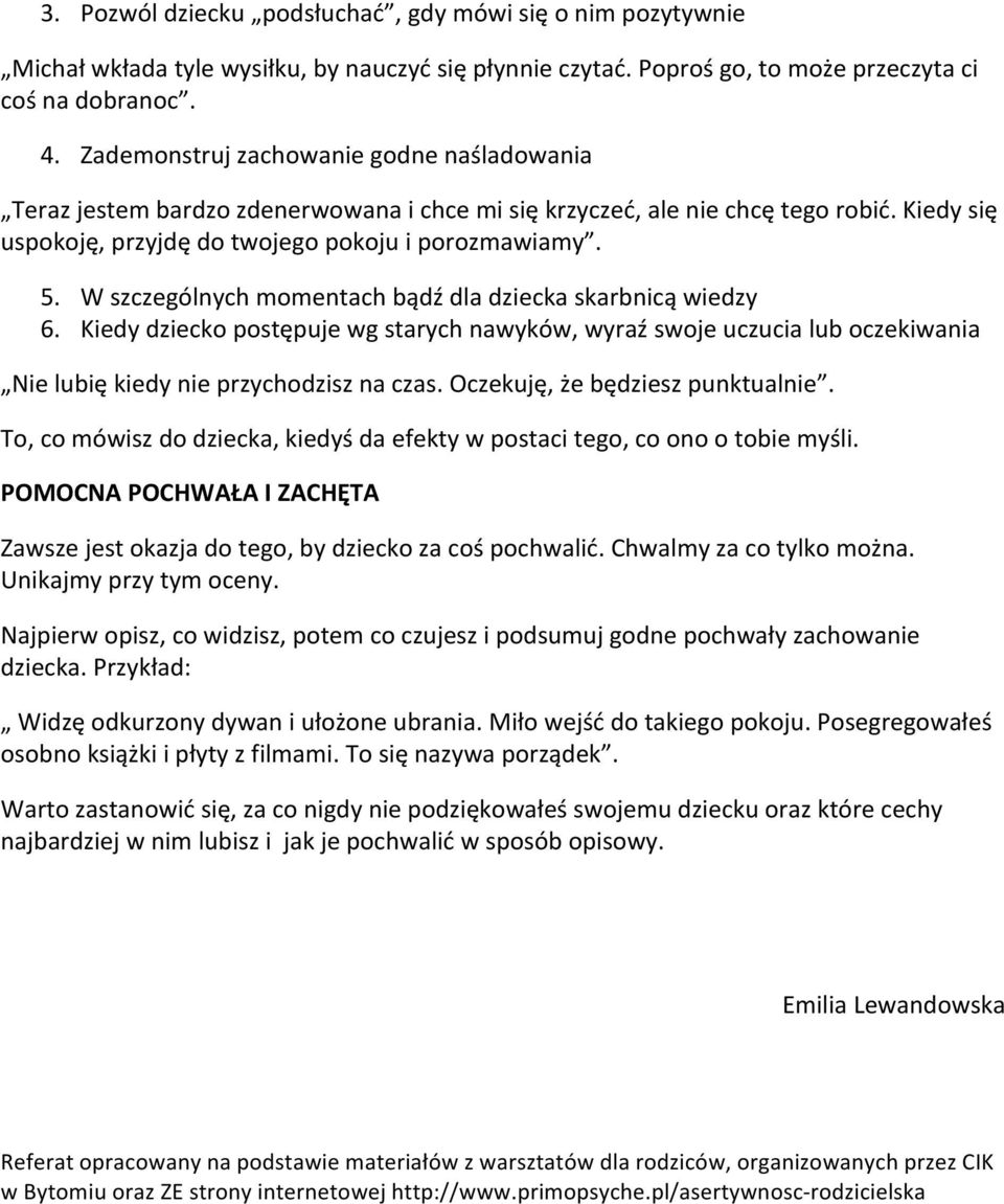 W szczególnych momentach bądź dla dziecka skarbnicą wiedzy 6. Kiedy dziecko postępuje wg starych nawyków, wyraź swoje uczucia lub oczekiwania Nie lubię kiedy nie przychodzisz na czas.