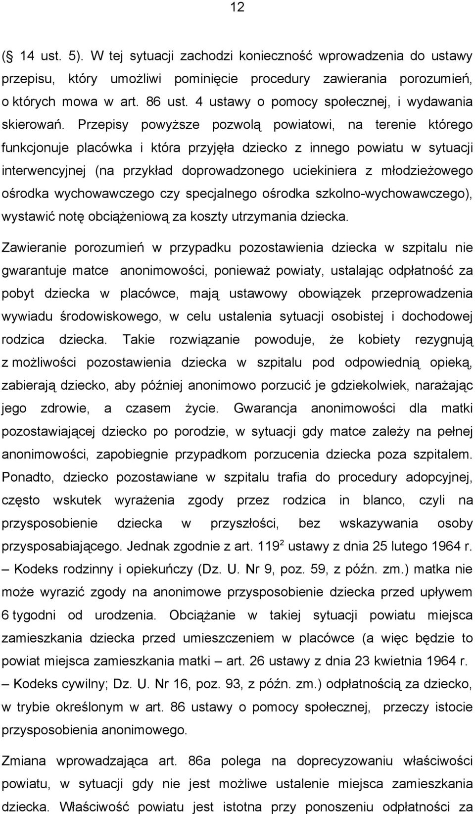 Przepisy powyższe pozwolą powiatowi, na terenie którego funkcjonuje placówka i która przyjęła dziecko z innego powiatu w sytuacji interwencyjnej (na przykład doprowadzonego uciekiniera z