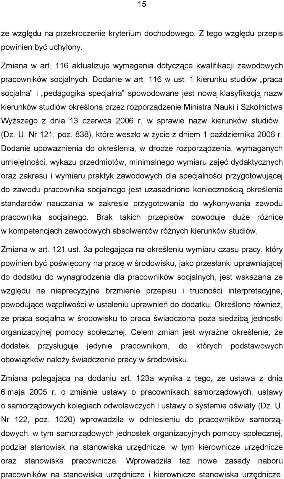 1 kierunku studiów praca socjalna i pedagogika specjalna spowodowane jest nową klasyfikacją nazw kierunków studiów określoną przez rozporządzenie Ministra Nauki i Szkolnictwa Wyższego z dnia 13