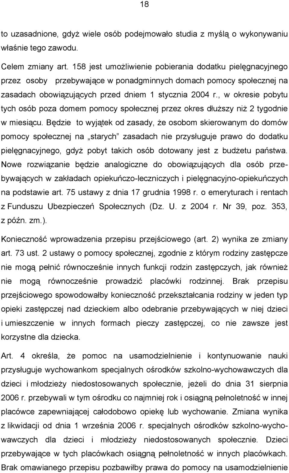 , w okresie pobytu tych osób poza domem pomocy społecznej przez okres dłuższy niż 2 tygodnie w miesiącu.