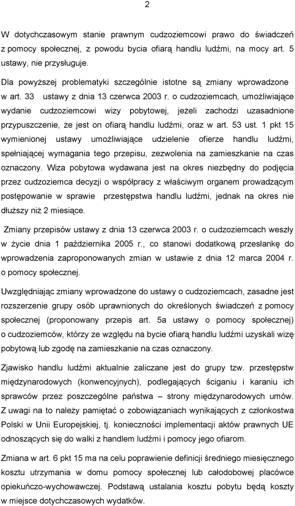 o cudzoziemcach, umożliwiające wydanie cudzoziemcowi wizy pobytowej, jeżeli zachodzi uzasadnione przypuszczenie, że jest on ofiarą handlu ludźmi, oraz w art. 53 ust.