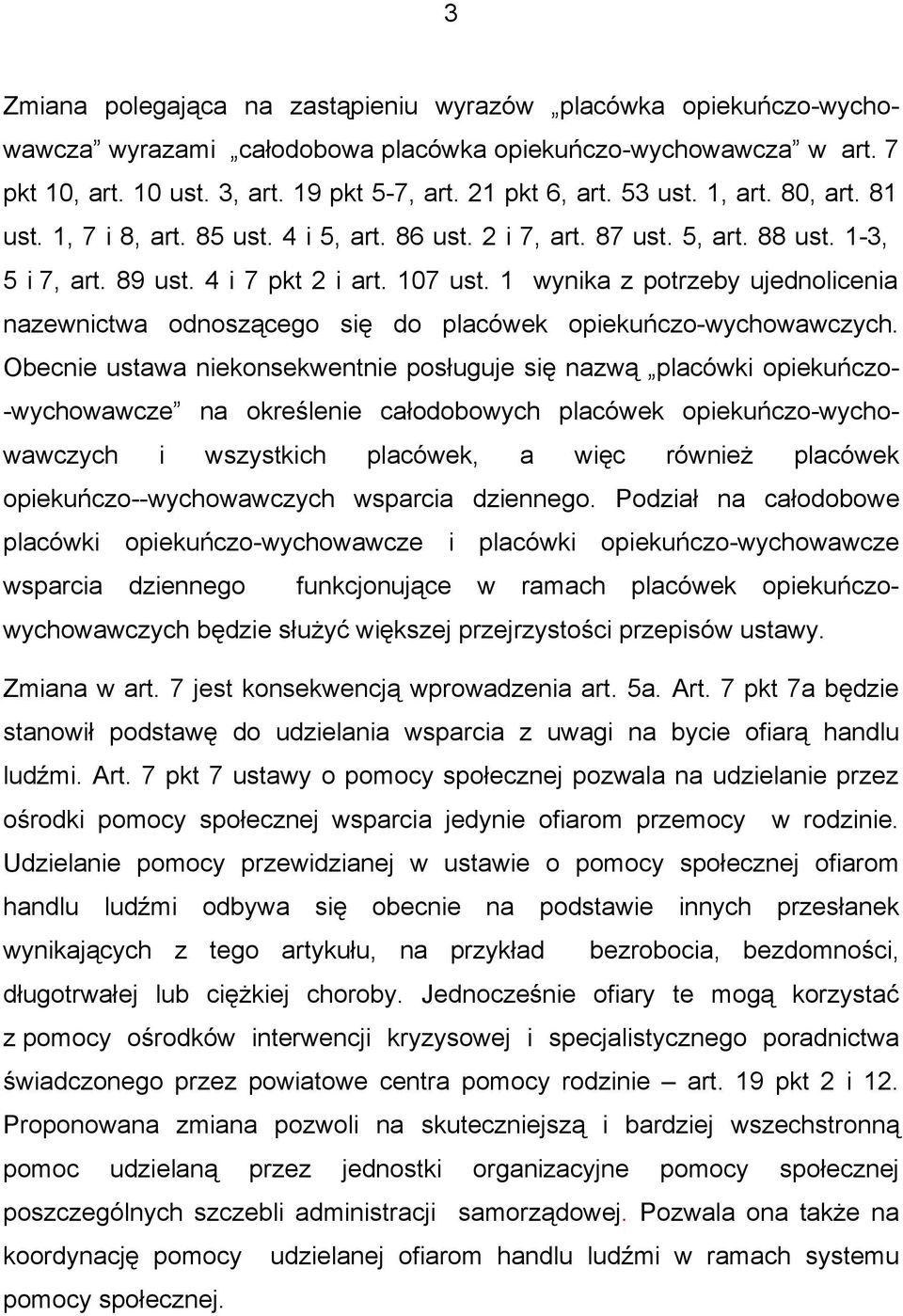 1 wynika z potrzeby ujednolicenia nazewnictwa odnoszącego się do placówek opiekuńczo-wychowawczych.