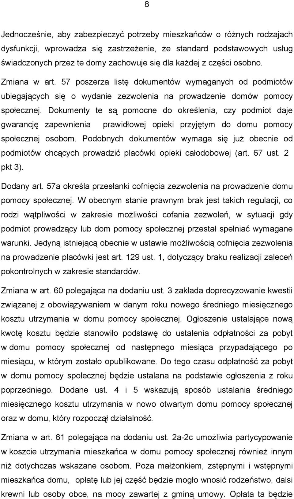 Dokumenty te są pomocne do określenia, czy podmiot daje gwarancję zapewnienia prawidłowej opieki przyjętym do domu pomocy społecznej osobom.