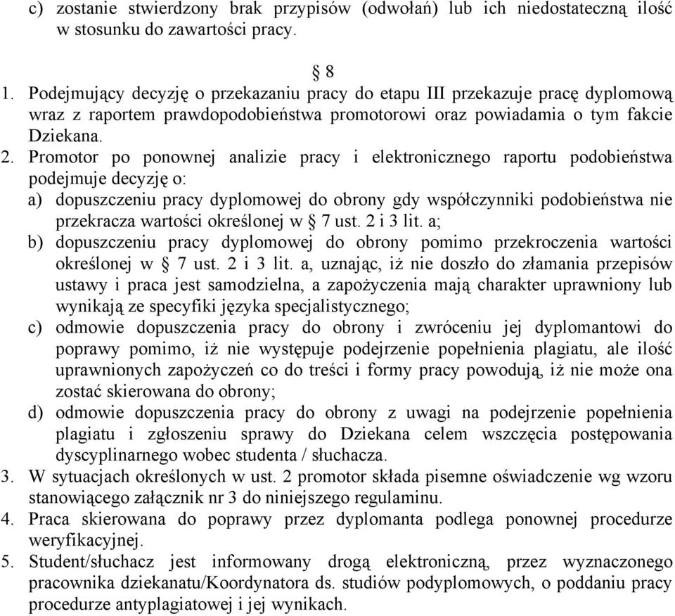 Promotor po ponownej analizie pracy i elektronicznego raportu podobieństwa podejmuje decyzję o: a) dopuszczeniu pracy dyplomowej do obrony gdy współczynniki podobieństwa nie przekracza wartości