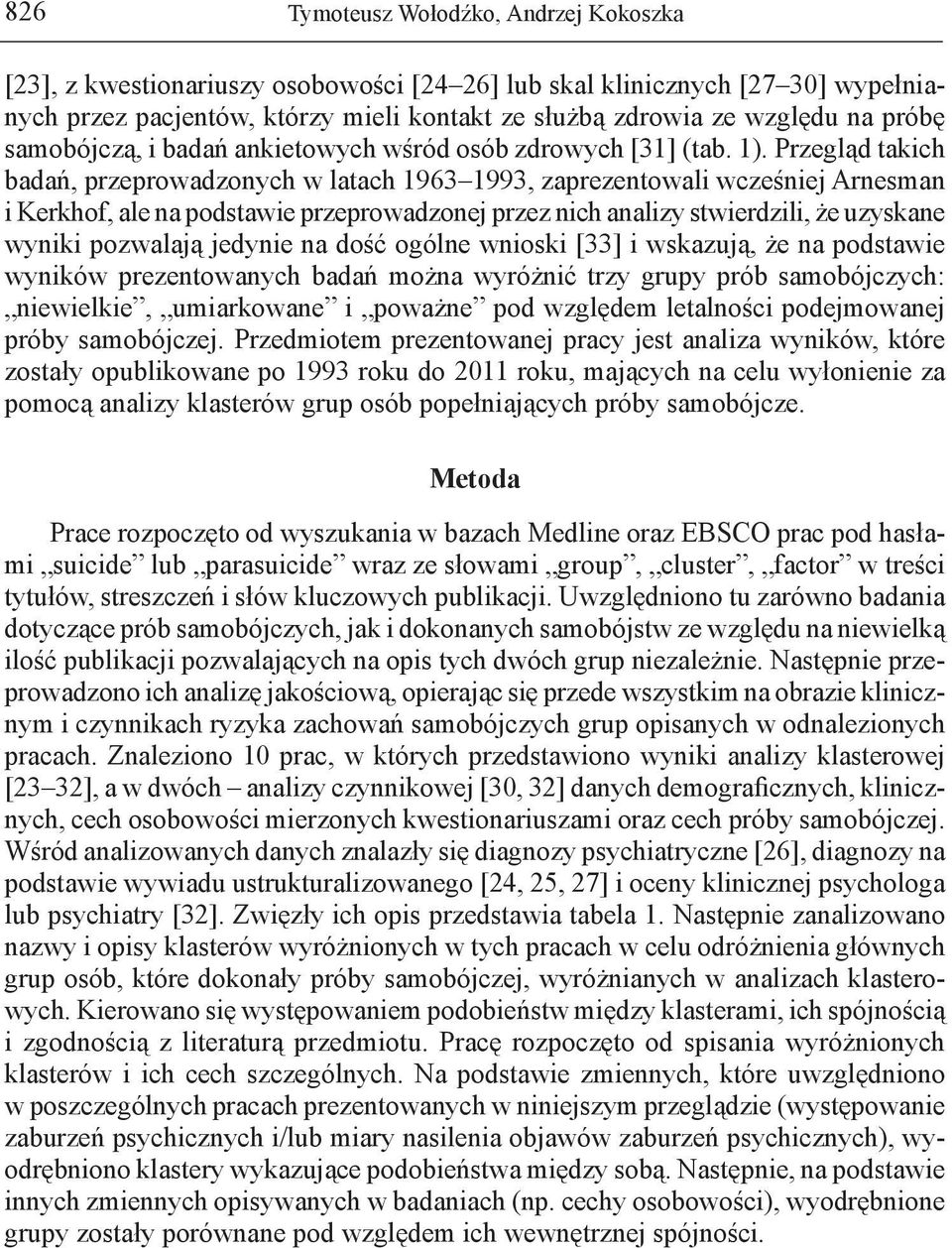 Przegląd takich badań, przeprowadzonych w latach 1963 1993, zaprezentowali wcześniej Arnesman i Kerkhof, ale na podstawie przeprowadzonej przez nich analizy stwierdzili, że uzyskane wyniki pozwalają