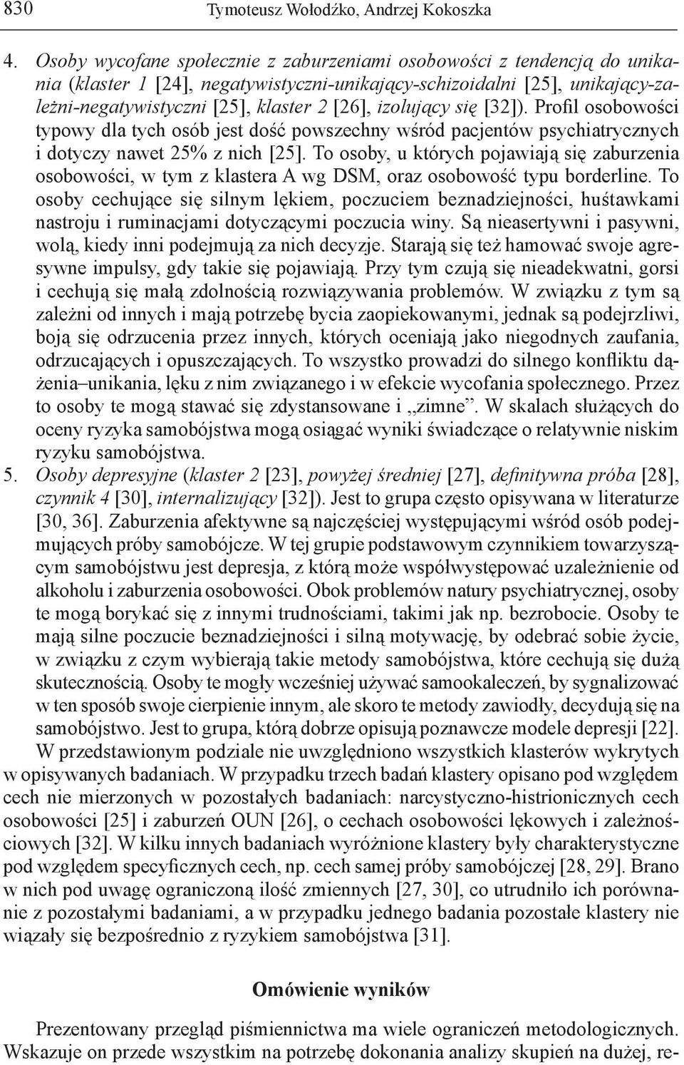 się [32]). Profil osobowości typowy dla tych osób jest dość powszechny wśród pacjentów psychiatrycznych i dotyczy nawet 25% z nich [25].