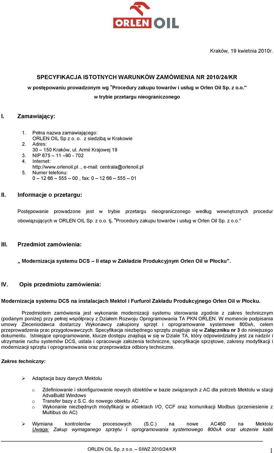, e-mail: centrala@orlenoil.pl 5. Numer telefonu: 0 12 66 555 00, fax: 0 12 66 555 01 II.