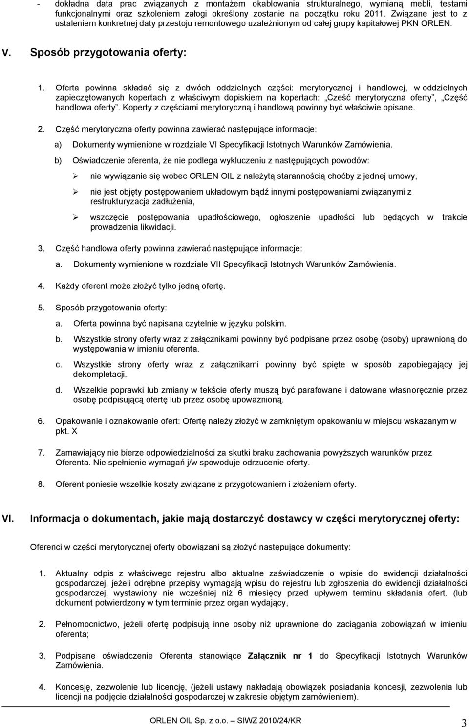 Oferta powinna składać się z dwóch oddzielnych części: merytorycznej i handlowej, w oddzielnych zapieczętowanych kopertach z właściwym dopiskiem na kopertach: Cześć merytoryczna oferty, Część