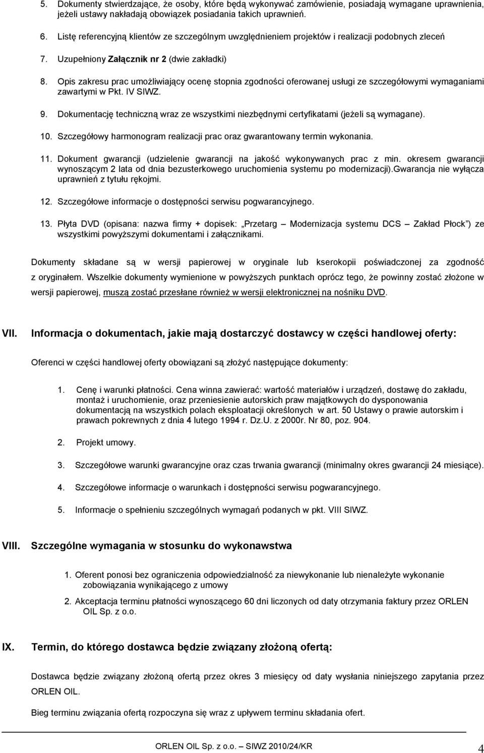 Opis zakresu prac umożliwiający ocenę stopnia zgodności oferowanej usługi ze szczegółowymi wymaganiami zawartymi w Pkt. IV SIWZ. 9.