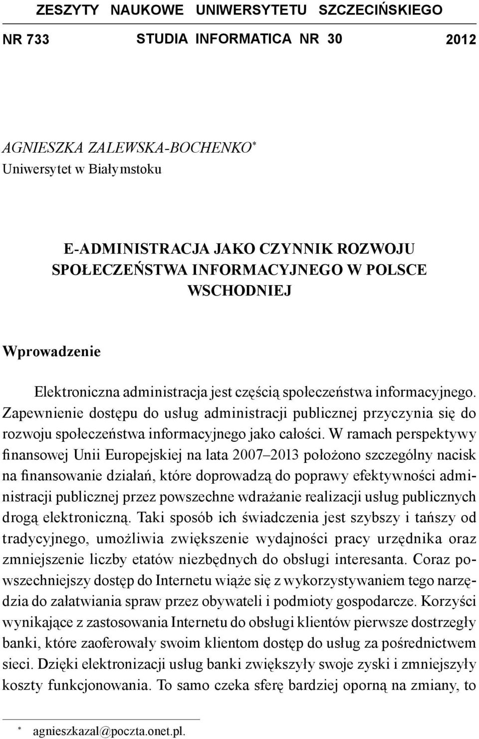 Zapewnienie dostępu do usług administracji publicznej przyczynia się do rozwoju społeczeństwa informacyjnego jako całości.