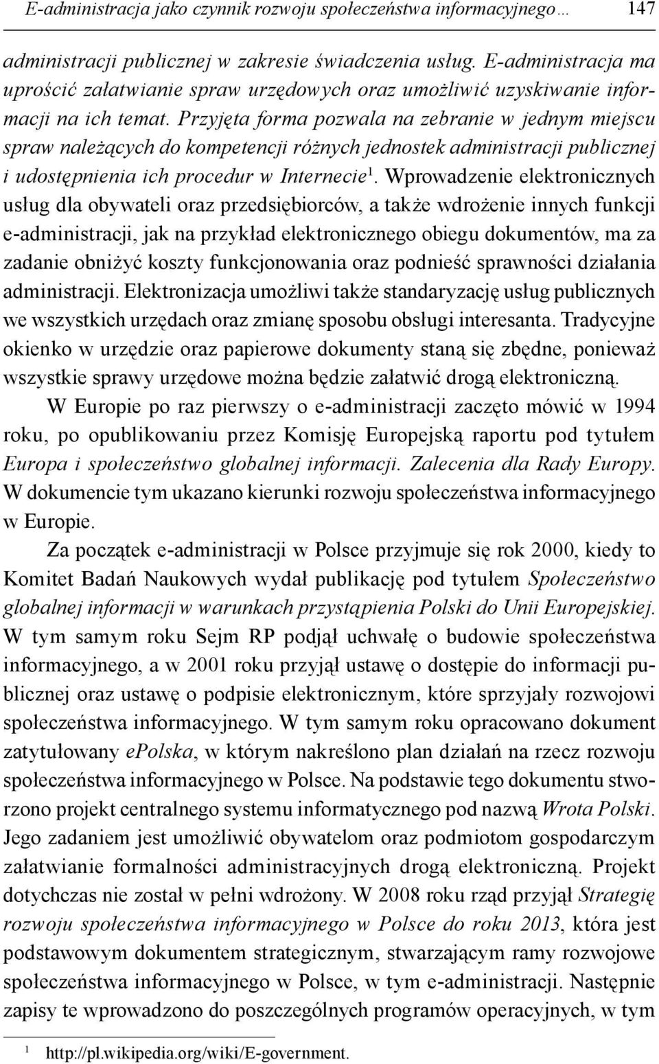 Przyjęta forma pozwala na zebranie w jednym miejscu spraw należących do kompetencji różnych jednostek administracji publicznej i udostępnienia ich procedur w Internecie 1.