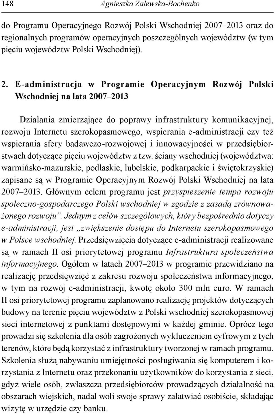 E-administracja w Programie Operacyjnym Rozwój Polski Wschodniej na lata 2007 2013 Działania zmierzające do poprawy infrastruktury komunikacyjnej, rozwoju Internetu szerokopasmowego, wspierania