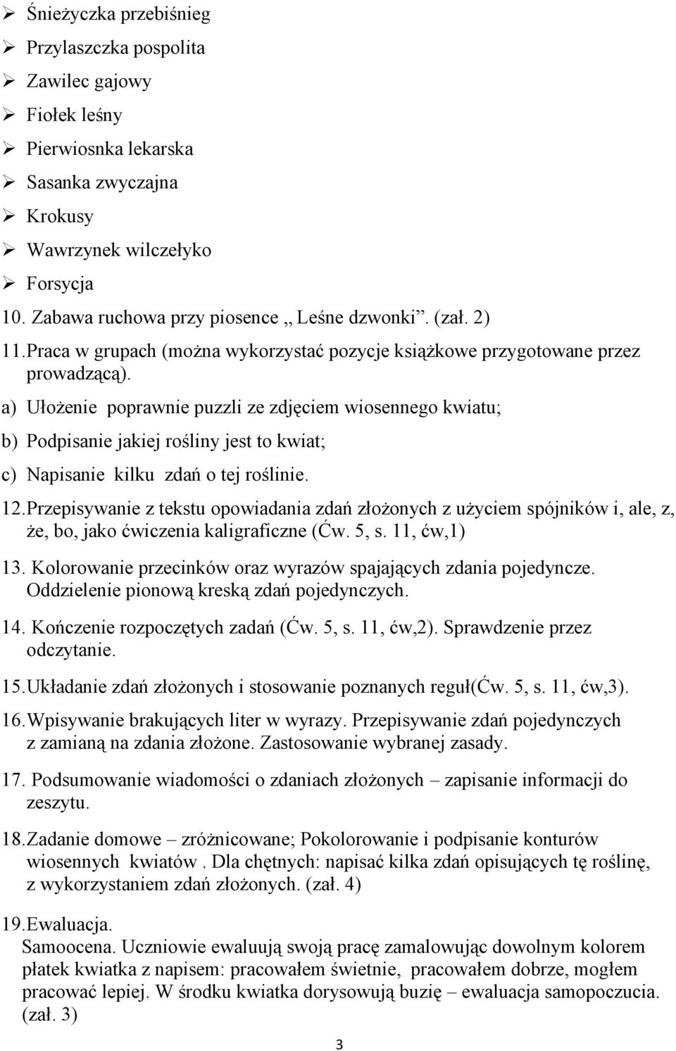 a) Ułożenie poprawnie puzzli ze zdjęciem wiosennego kwiatu; b) Podpisanie jakiej rośliny jest to kwiat; c) Napisanie kilku zdań o tej roślinie. 1.