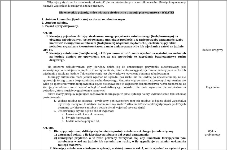 Autobus komunikacji publicznej na obszarze zabudowanym. 2. Autobus szkolny. 3. Pojazd uprzywilejowany. Art. 18