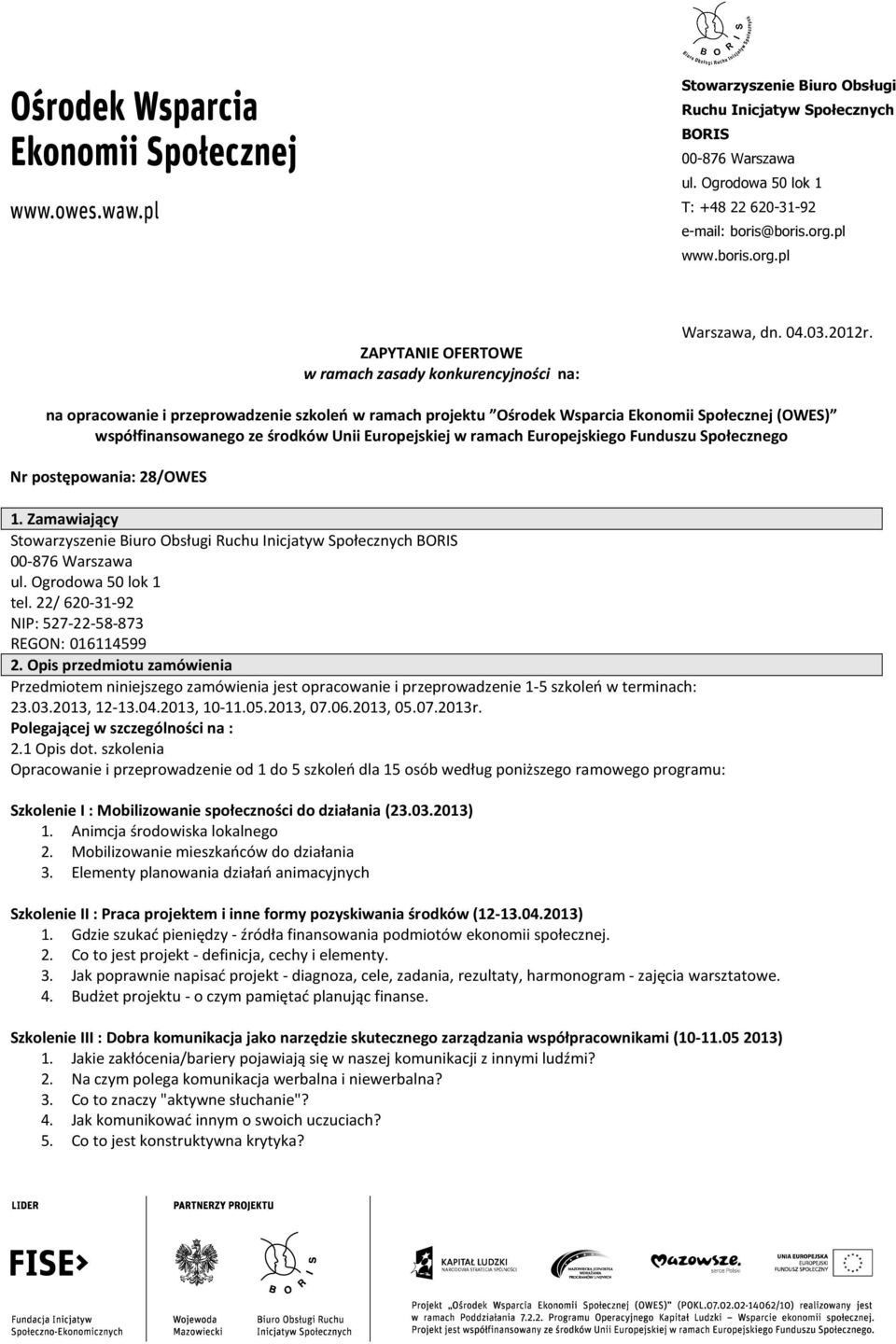 na opracowanie i przeprowadzenie szkoleń w ramach projektu Ośrodek Wsparcia Ekonomii Społecznej (OWES) współfinansowanego ze środków Unii Europejskiej w ramach Europejskiego Funduszu Społecznego Nr