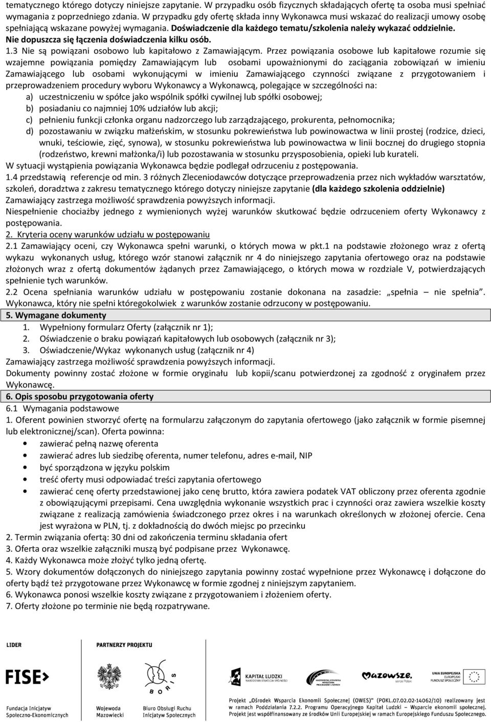 Nie dopuszcza się łączenia doświadczenia kilku osób. 1.3 Nie są powiązani osobowo lub kapitałowo z Zamawiającym.