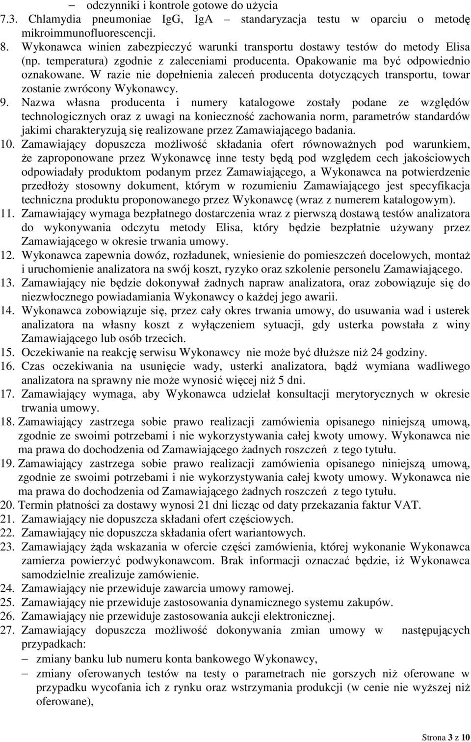 W razie nie dopełnienia zaleceń producenta dotyczących transportu, towar zostanie zwrócony Wykonawcy. 9.