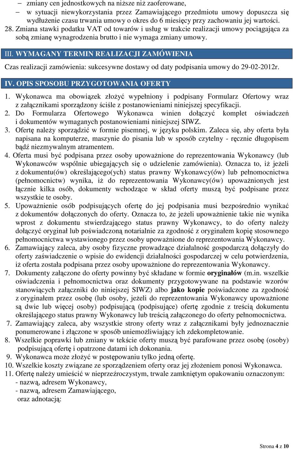 WYMAGANY TERMIN REALIZACJI ZAMÓWIENIA Czas realizacji zamówienia: sukcesywne dostawy od daty podpisania umowy do 29-02-2012r. IV. OPIS SPOSOBU PRZYGOTOWANIA OFERTY 1.