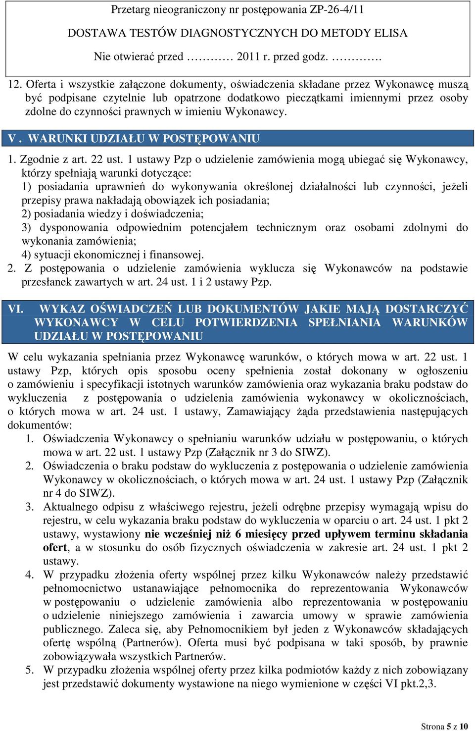 imieniu Wykonawcy. V. WARUNKI UDZIAŁU W POSTĘPOWANIU 1. Zgodnie z art. 22 ust.