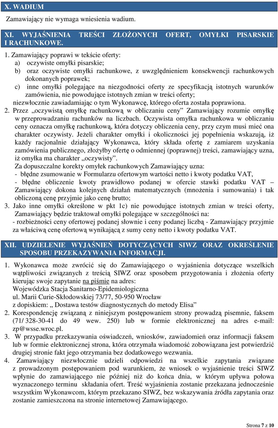 niezgodności oferty ze specyfikacją istotnych warunków zamówienia, nie powodujące istotnych zmian w treści oferty; niezwłocznie zawiadamiając o tym Wykonawcę, którego oferta została poprawiona. 2.