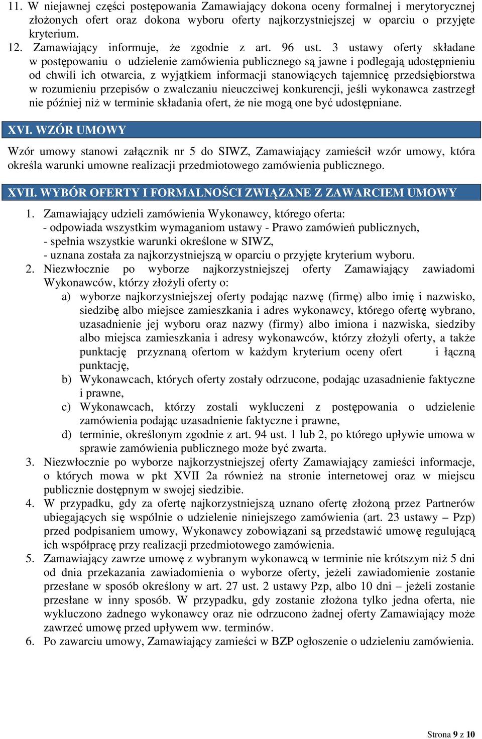 3 ustawy oferty składane w postępowaniu o udzielenie zamówienia publicznego są jawne i podlegają udostępnieniu od chwili ich otwarcia, z wyjątkiem informacji stanowiących tajemnicę przedsiębiorstwa w