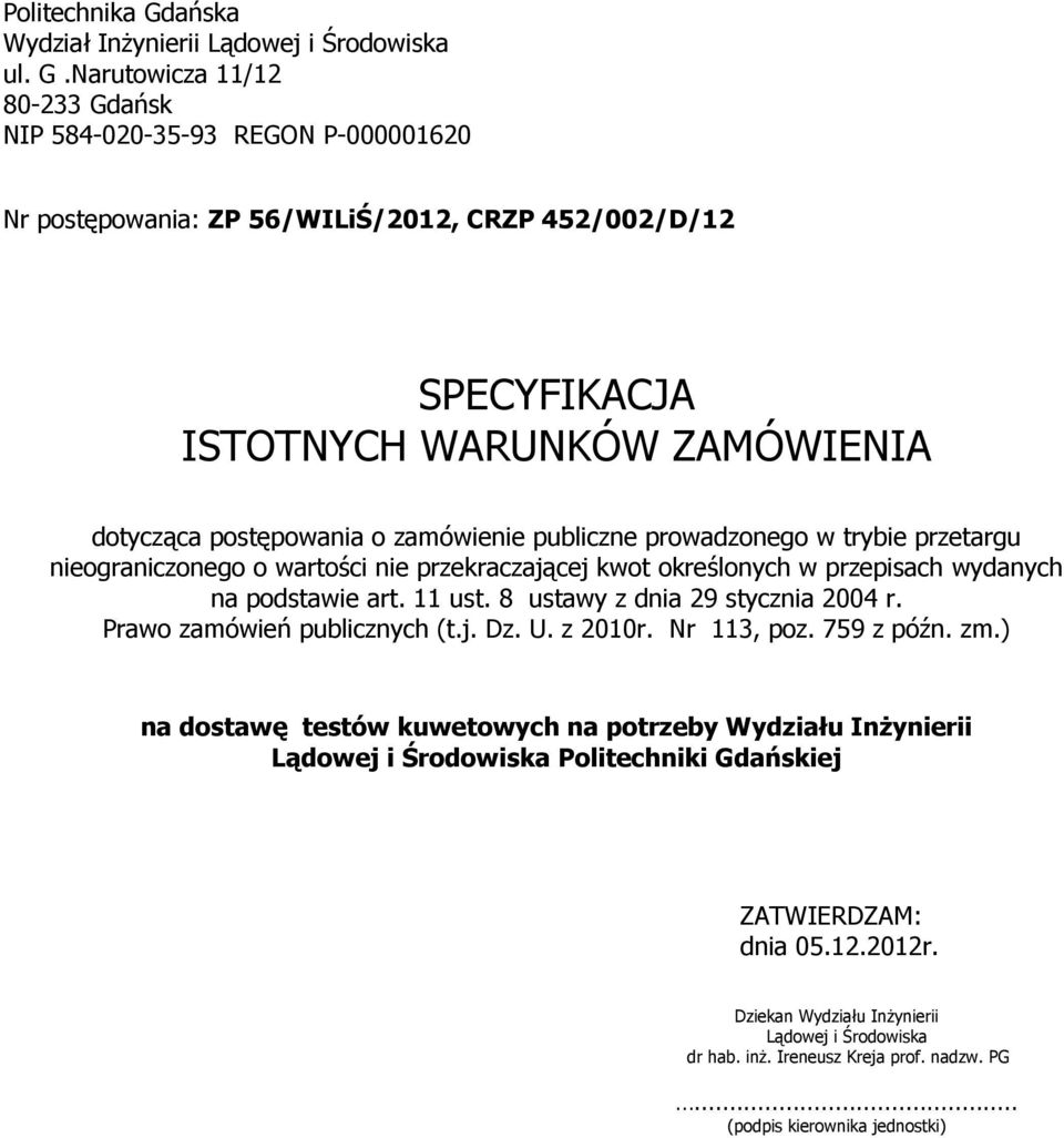 Narutowicza 11/12 80-233 Gdańsk NIP 584-020-35-93 REGON P-000001620 Nr postępowania: ZP 56/WILiŚ/2012, CRZP 452/002/D/12 SPECYFIKACJA ISTOTNYCH WARUNKÓW ZAMÓWIENIA dotycząca postępowania o zamówienie