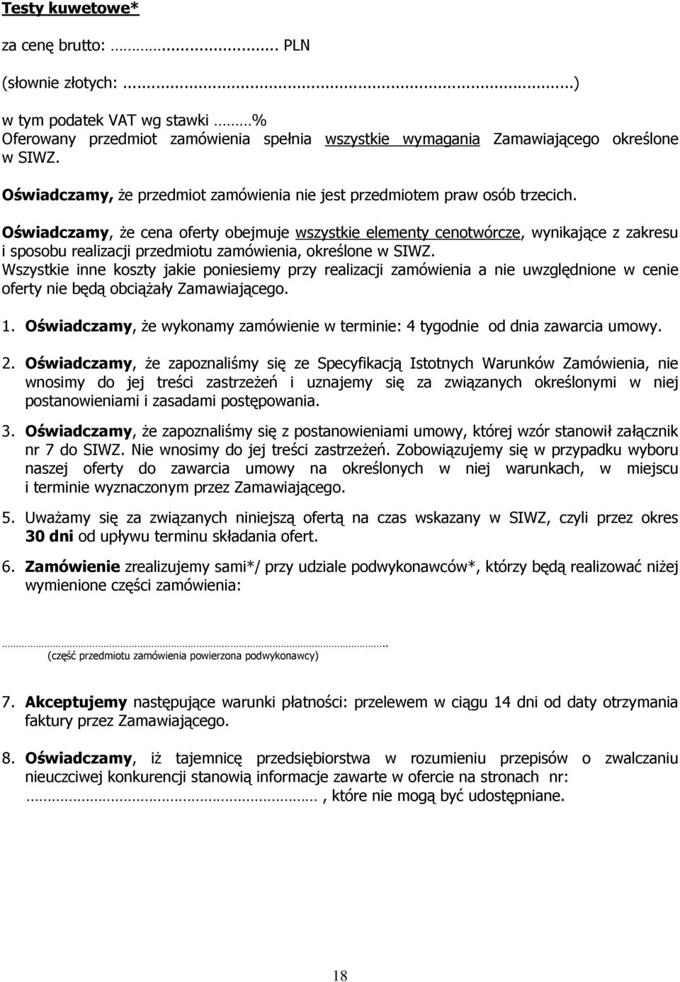 Oświadczamy, Ŝe cena oferty obejmuje wszystkie elementy cenotwórcze, wynikające z zakresu i sposobu realizacji przedmiotu zamówienia, określone w SIWZ.