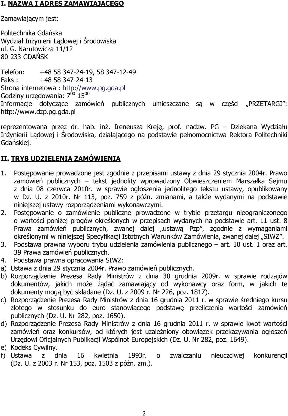 Ireneusza Kreję, prof. nadzw. PG Dziekana Wydziału InŜynierii Lądowej i Środowiska, działającego na podstawie pełnomocnictwa Rektora Politechniki Gdańskiej. II. TRYB UDZIELENIA ZAMÓWIENIA 1.