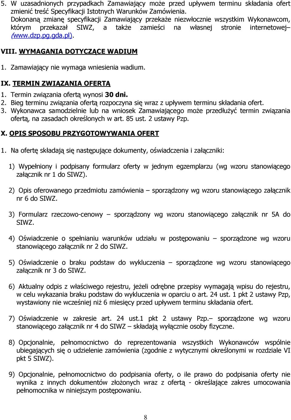 WYMAGANIA DOTYCZĄCE WADIUM 1. Zamawiający nie wymaga wniesienia wadium. IX. TERMIN ZWIĄZANIA OFERTĄ 1. Termin związania ofertą wynosi 30 dni. 2.