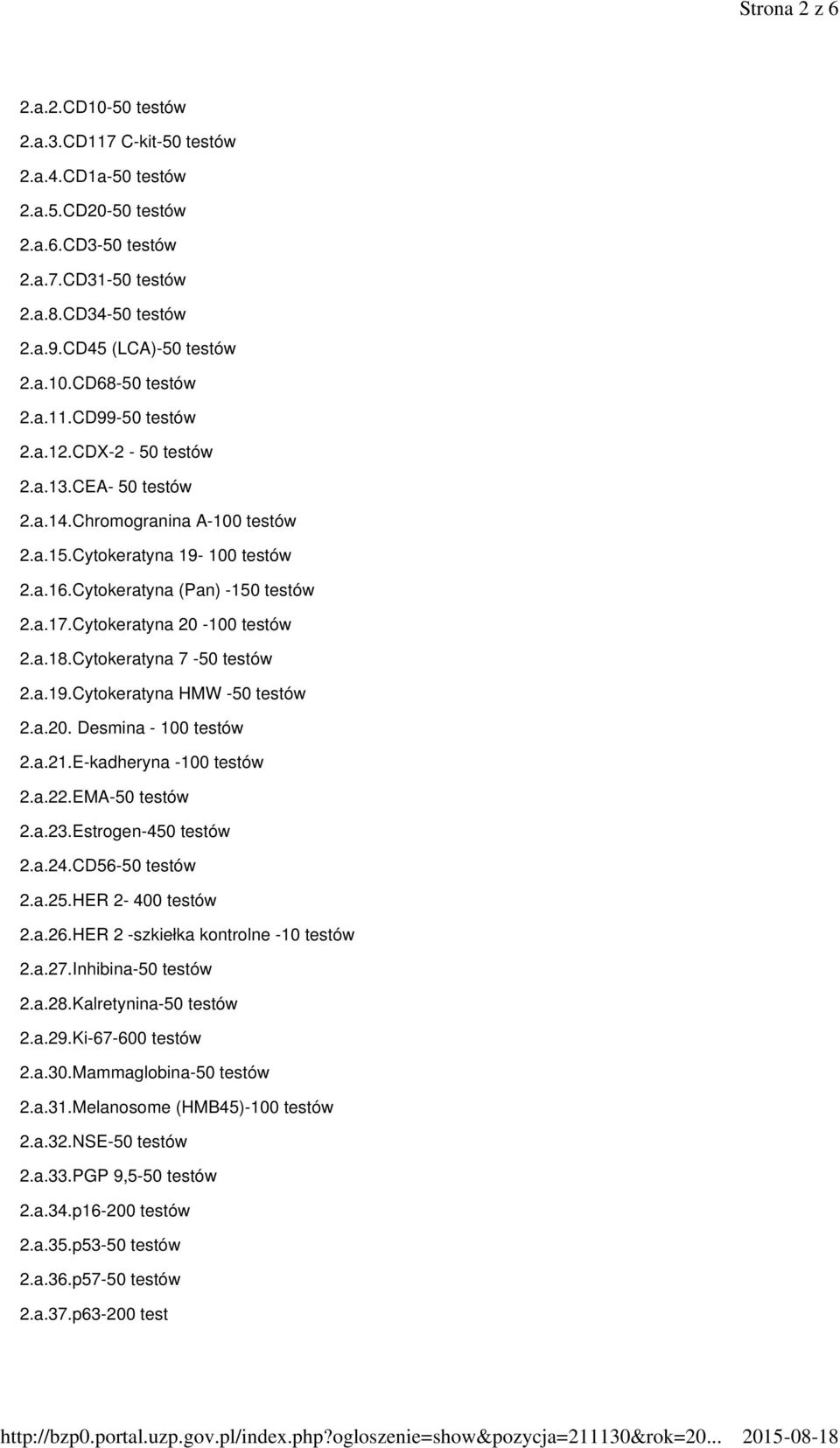 Cytokeratyna 20-100 testów 2.a.18.Cytokeratyna 7-50 testów 2.a.19.Cytokeratyna HMW -50 testów 2.a.20. Desmina - 100 testów 2.a.21.E-kadheryna -100 testów 2.a.22.EMA-50 testów 2.a.23.