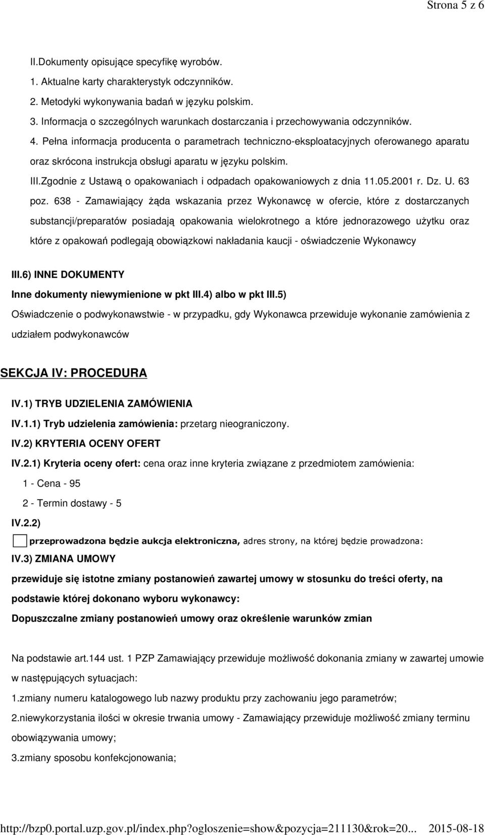 Pełna informacja producenta o parametrach techniczno-eksploatacyjnych oferowanego aparatu oraz skrócona instrukcja obsługi aparatu w języku polskim. III.