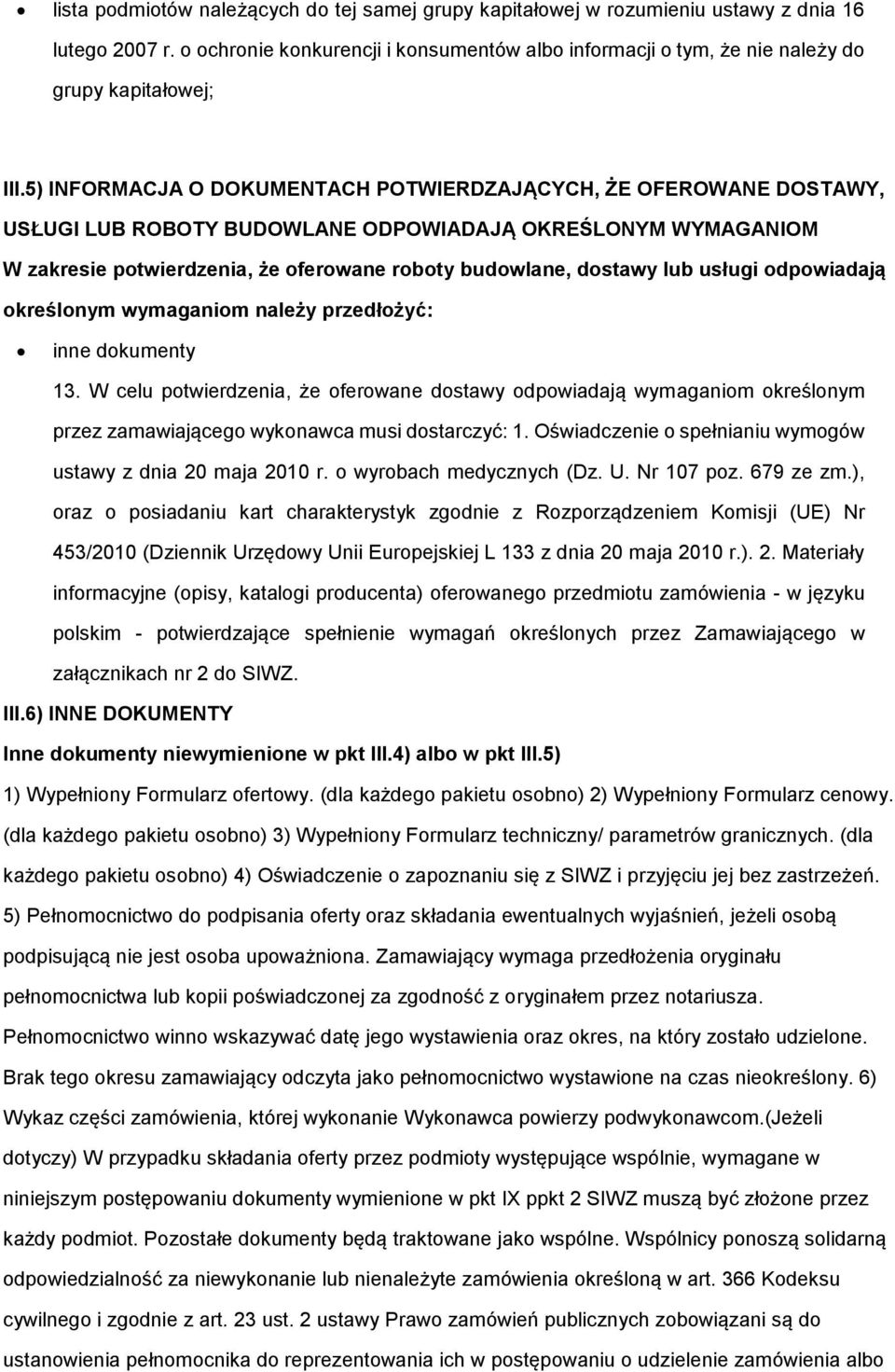 5) INFORMACJA O DOKUMENTACH POTWIERDZAJĄCYCH, ŻE OFEROWANE DOSTAWY, USŁUGI LUB ROBOTY BUDOWLANE ODPOWIADAJĄ OKREŚLONYM WYMAGANIOM W zakresie potwierdzenia, że oferowane roboty budowlane, dostawy lub