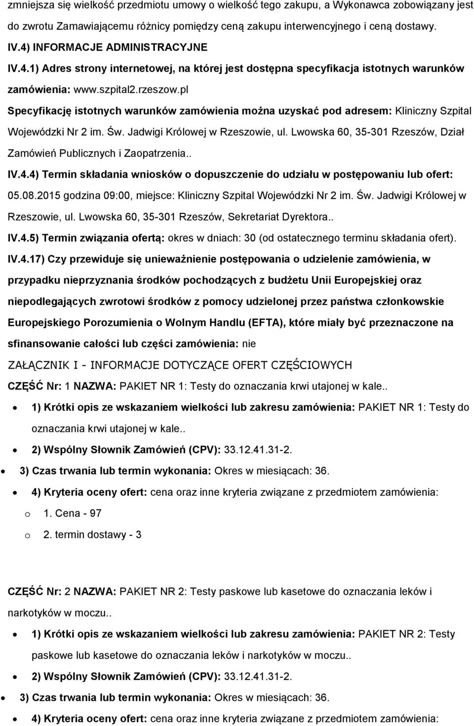 pl Specyfikację istotnych warunków zamówienia można uzyskać pod adresem: Kliniczny Szpital Wojewódzki Nr 2 im. Św. Jadwigi Królowej w Rzeszowie, ul.