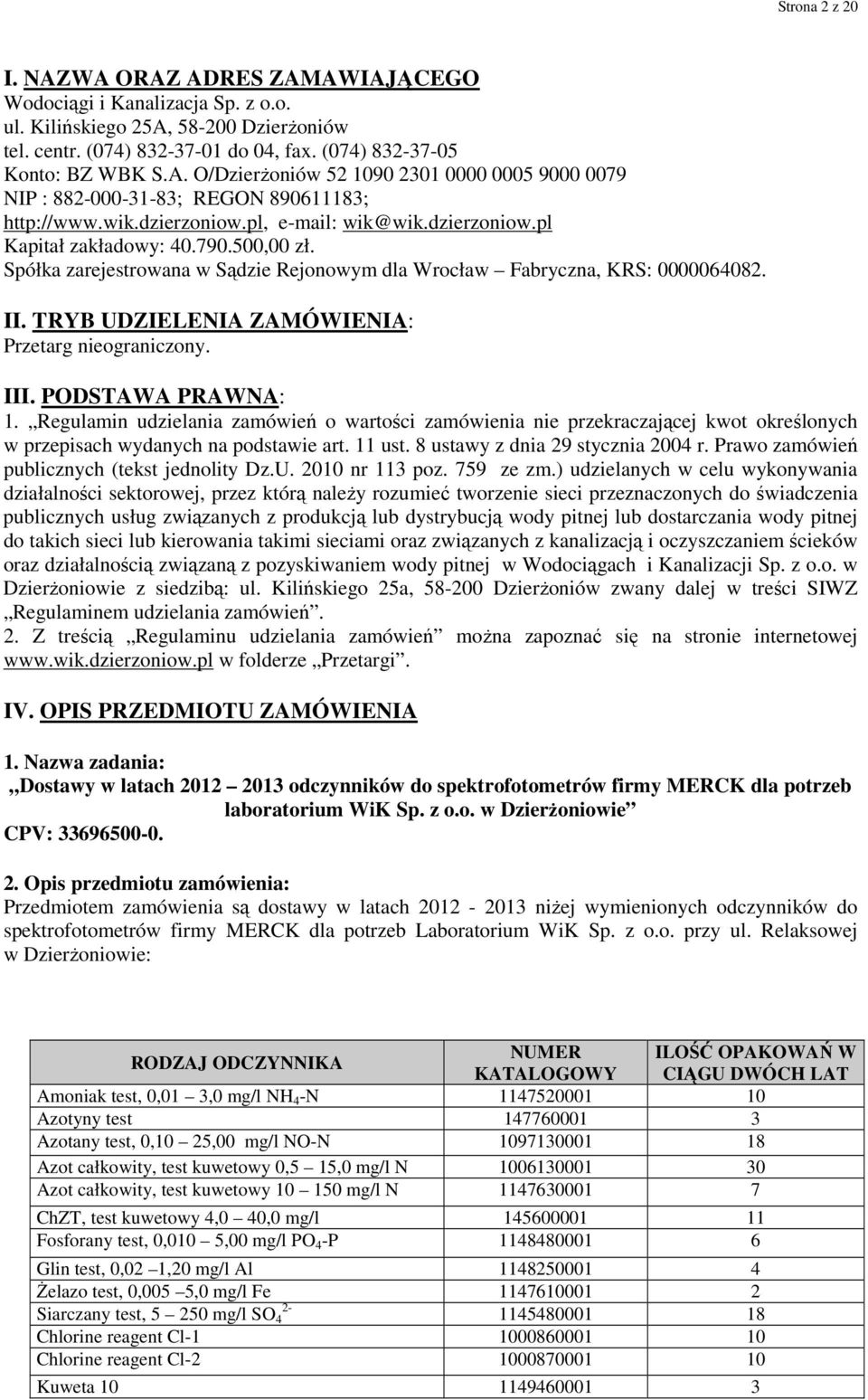 TRYB UDZIELENIA ZAMÓWIENIA: Przetarg nieograniczony. III. PODSTAWA PRAWNA: 1.