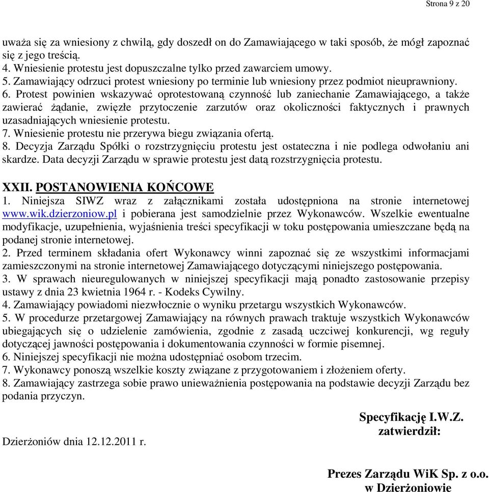 Protest powinien wskazywać oprotestowaną czynność lub zaniechanie Zamawiającego, a także zawierać żądanie, zwięzłe przytoczenie zarzutów oraz okoliczności faktycznych i prawnych uzasadniających
