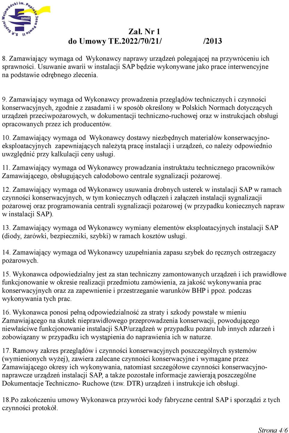 Zamawiający wymaga od Wykonawcy prowadzenia przeglądów technicznych i czynności konserwacyjnych, zgodnie z zasadami i w sposób określony w Polskich Normach dotyczących urządzeń przeciwpożarowych, w