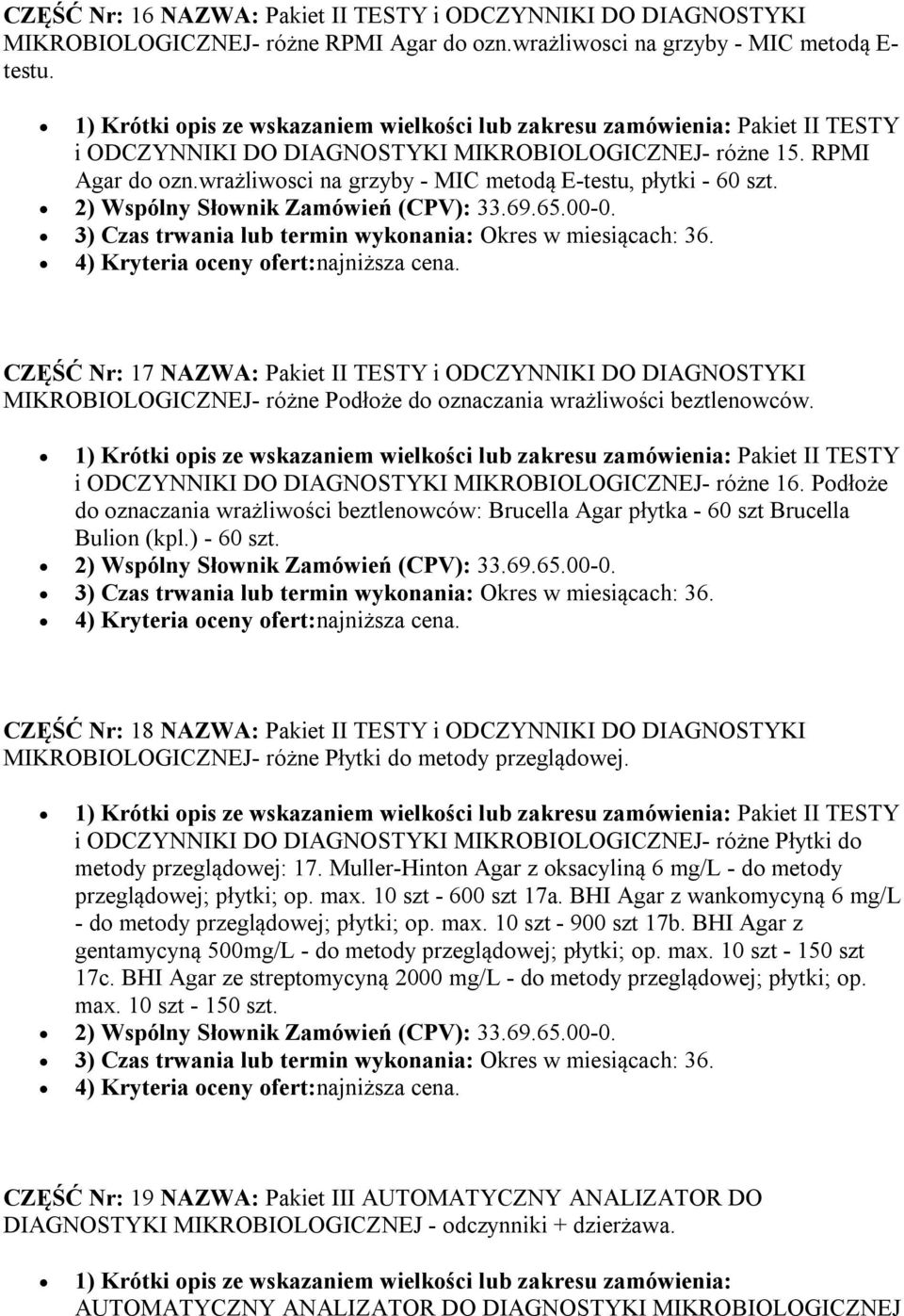 CZĘŚĆ Nr: 17 NAZWA: Pakiet II TESTY i ODCZYNNIKI DO DIAGNOSTYKI MIKROBIOLOGICZNEJ- różne Podłoże do oznaczania wrażliwości beztlenowców. i ODCZYNNIKI DO DIAGNOSTYKI MIKROBIOLOGICZNEJ- różne 16.