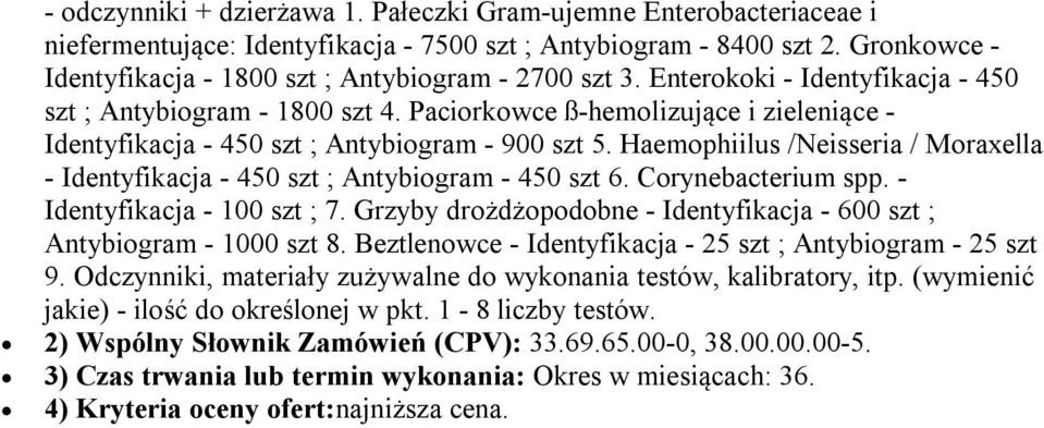 Paciorkowce ß-hemolizujące i zieleniące - Identyfikacja - 450 szt ; Antybiogram - 900 szt 5. Haemophiilus /Neisseria / Moraxella - Identyfikacja - 450 szt ; Antybiogram - 450 szt 6.
