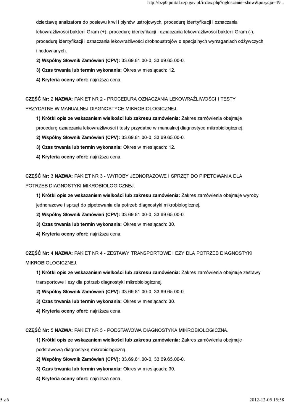 3) Czas trwania lub termin wykonania: Okres w miesiącach: 12. CZĘŚĆ Nr: 2 NAZWA: PAKIET NR 2 - PROCEDURA OZNACZANIA LEKOWRAŻLIWOŚCI I TESTY PRZYDATNE W MANUALNEJ DIAGNOSTYCE MIKROBIOLOGICZNEJ.