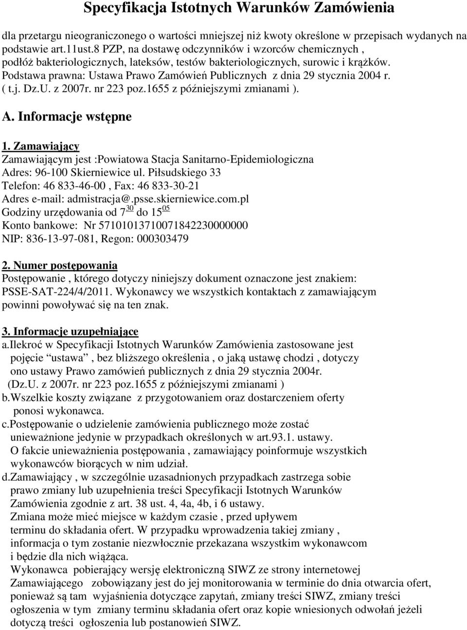 Podstawa prawna: Ustawa Prawo Zamówień Publicznych z dnia 29 stycznia 2004 r. ( t.j. Dz.U. z 2007r. nr 223 poz.1655 z późniejszymi zmianami ). A. Informacje wstępne 1.