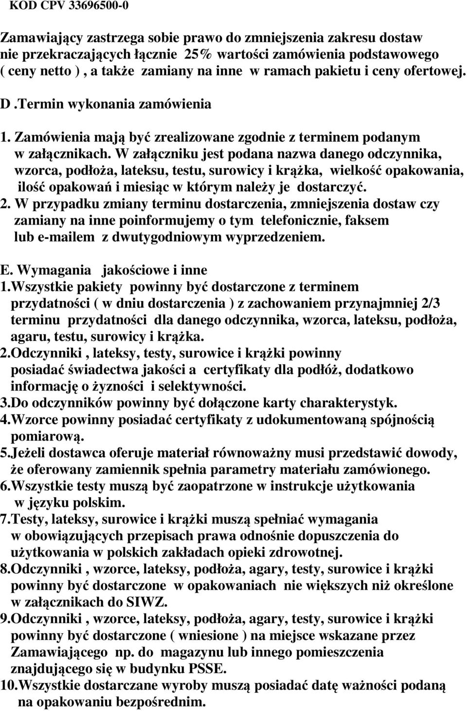 W załączniku jest podana nazwa danego odczynnika, wzorca, podłoża, lateksu, testu, surowicy i krążka, wielkość opakowania, ilość opakowań i miesiąc w którym należy je dostarczyć. 2.