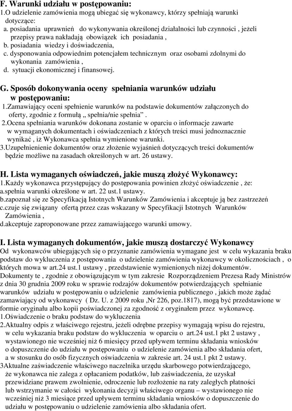 dysponowania odpowiednim potencjałem technicznym oraz osobami zdolnymi do wykonania zamówienia, d. sytuacji ekonomicznej i finansowej. G.