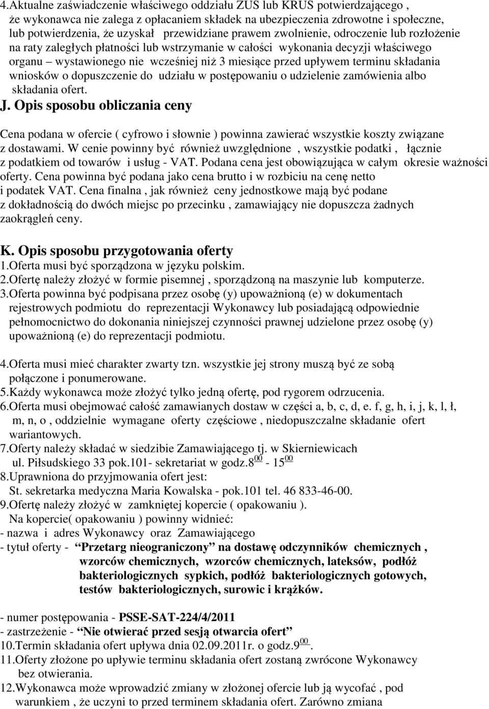 upływem terminu składania wniosków o dopuszczenie do udziału w postępowaniu o udzielenie zamówienia albo składania ofert. J.