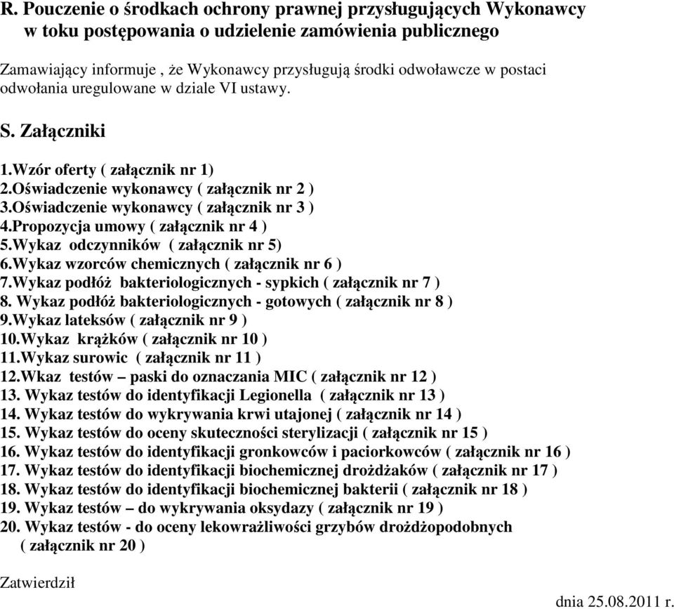 Propozycja umowy ( załącznik nr 4 ) 5.Wykaz odczynników ( załącznik nr 5) 6.Wykaz wzorców chemicznych ( załącznik nr 6 ) 7.Wykaz podłóż bakteriologicznych - sypkich ( załącznik nr 7 ) 8.