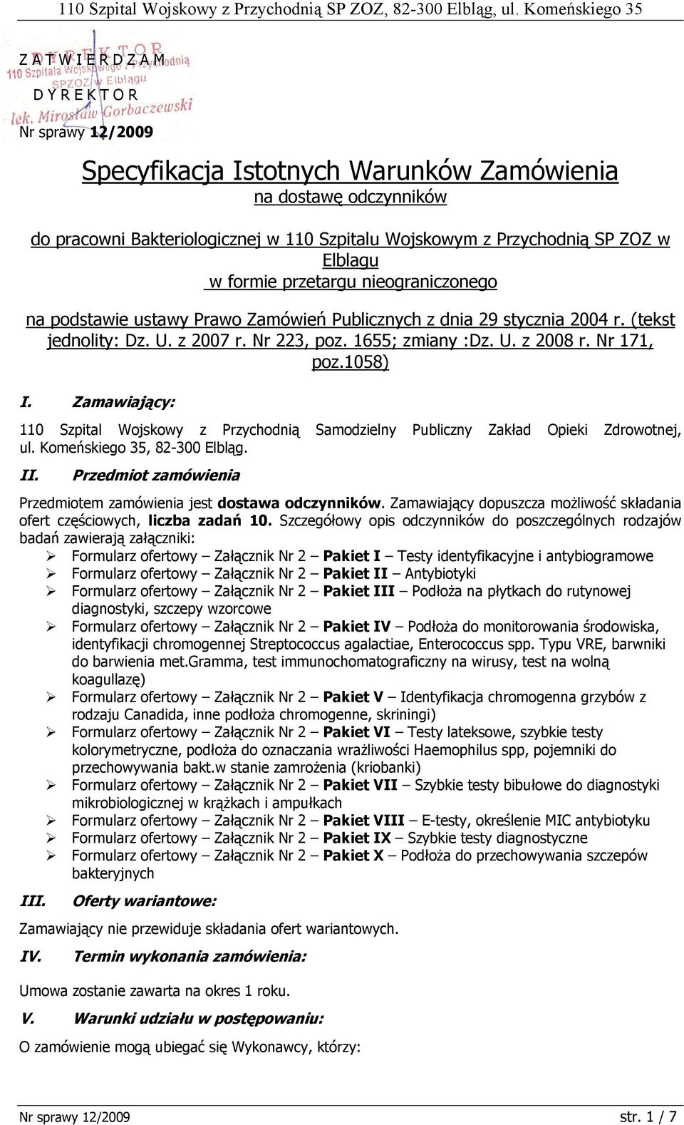 Nr 171, poz.1058) I. Zamawiający: 110 Szpital Wojskowy z Przychodnią Samodzielny Publiczny Zakład Opieki Zdrowotnej, ul. Komeńskiego 35, 82-300 Elbląg. II.