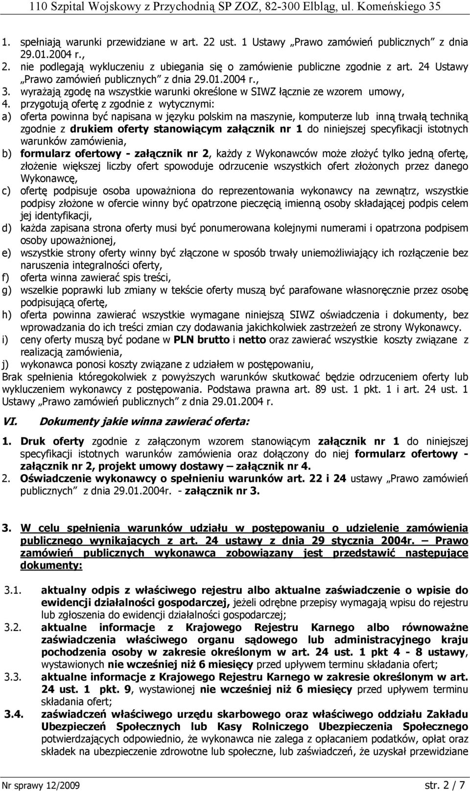 przygotują ofertę z zgodnie z wytycznymi: a) oferta powinna być napisana w języku polskim na maszynie, komputerze lub inną trwałą techniką zgodnie z drukiem oferty stanowiącym załącznik nr 1 do